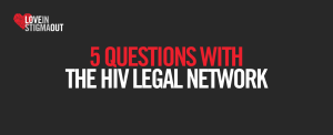 Text image banner reading 5 QUESTIONS WITH HIV LEGAL NETWORK